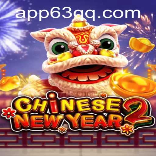 Exploring the Exciting World of CHINESENEWYEAR2 and the Role of 63qq